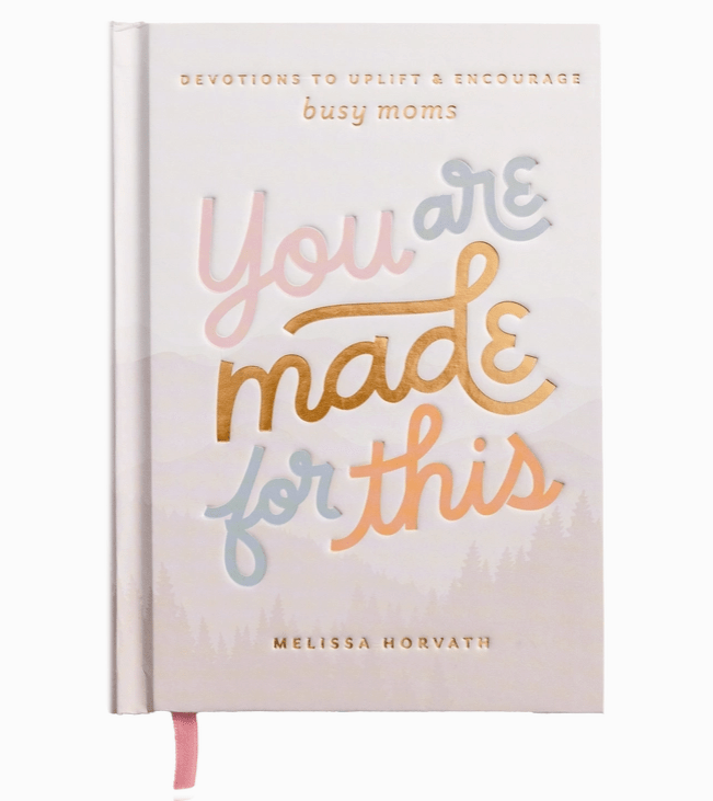 You Are Made For This: Devotions To Uplift & Encourage Moms