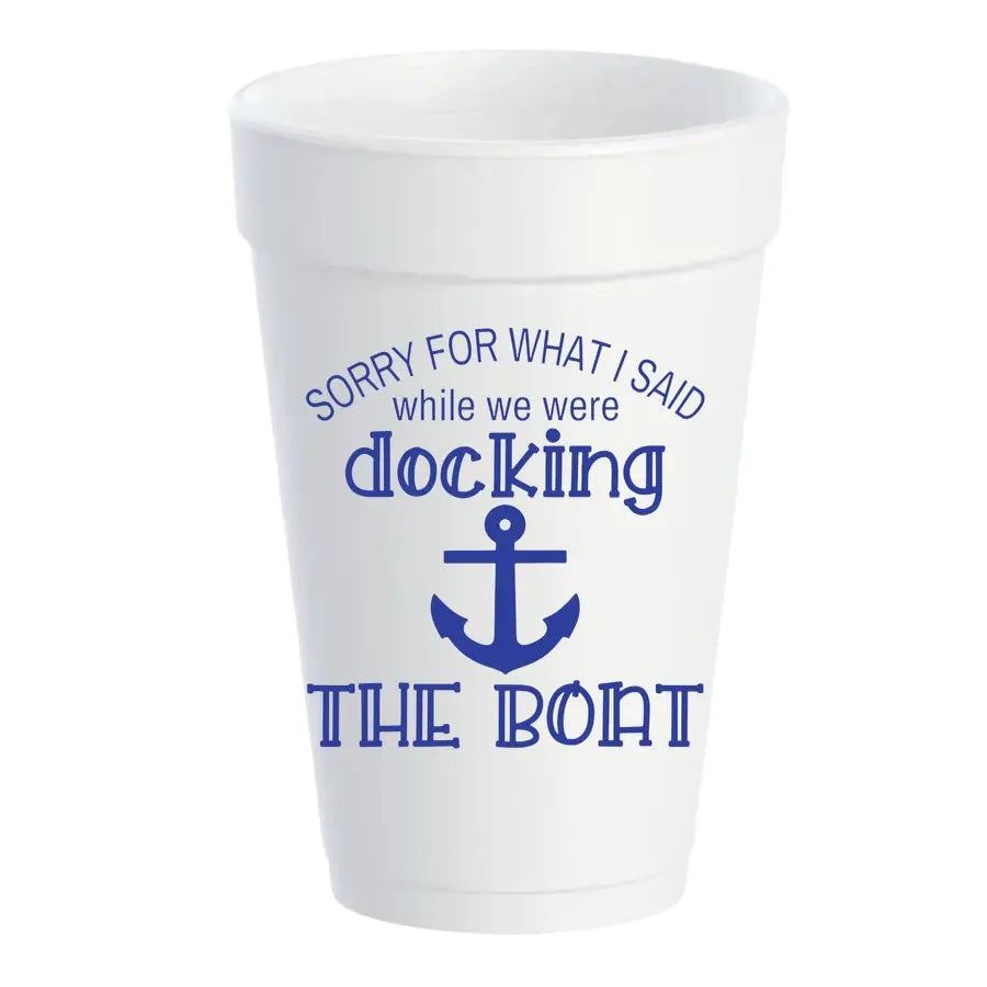 Sorry for What I Said While Docking the Boat Styrofoam Cups - Bloom and Petal