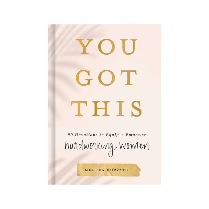 You Got This: 90 Devotions to Empower Hardworking Women - Bloom and Petal